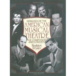 Geniuses of the American Musical Theatre: The Composers and Lyricists by Hebert Keyser