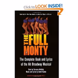 The Full Monty - The Complete Book and Lyrics of the Hit Broadway Musical