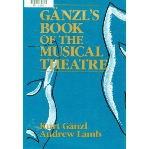 Ganzl's Book of the Musical Theatre  by Andrew Lamb, Kurt Ganzl