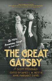 The Great Gatsby: The 1926 Broadway Script by James L. W. West III and Anne Margaret Daniel, editors. 