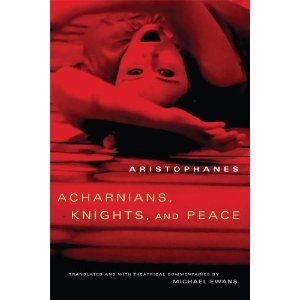 Acharnians, Knights, and Peace by Aristophanes