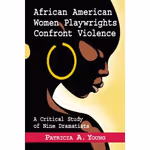 African American Women Playwrights Confront Violence