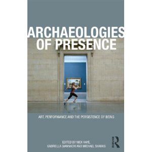 Archaeologies of Presence by Gabriella Giannachi,Nick Kaye and Michael Shanks