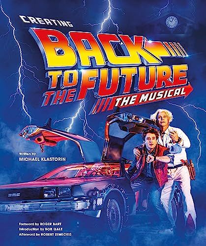 Creating Back to the Future: The Musical by Michael Klastorin