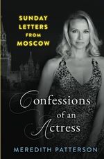 Confessions of an Actress: Sunday Letters from Moscow