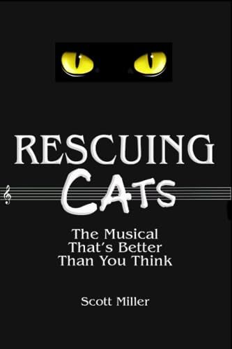 Rescuing CATS: The Musical That's Better Than You Think by Scott Miller Miller