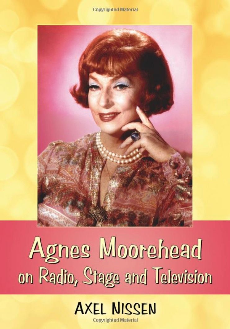 Agnes Moorehead on Radio, Stage and Television  by Axel Nissen
