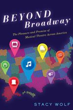 Beyond Broadway: The Pleasure and Promise of Musical Theatre Across America
