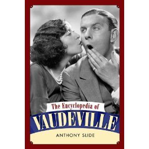 The Encyclopedia of Vaudeville by Anthony Slide