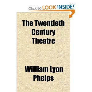 The Twentieth Century Theatre by William Lyon Phelps