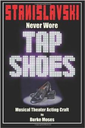 Stanislavski Never Wore Tap Shoes: Musical Theater Acting Craft Cover