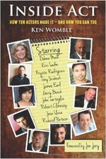 Inside Act: How Ten Actors Made It-And How You Can Too