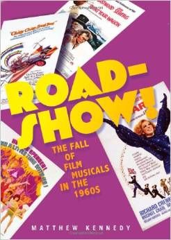 Roadshow!: The Fall of Film Musicals in the 1960s by Matthew Kennedy