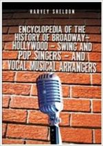Encyclopedia Of The History Of Broadway-Hollywood-Swing And Pop Singers And Vocal Mus