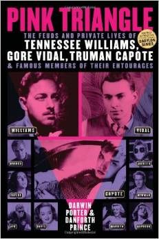 Pink Triangle: The Feuds and Private Lives of Tennessee Williams, Gore Vidal, Truman Capote, and Famous Members of Their Entourages  by Darwin Porter 