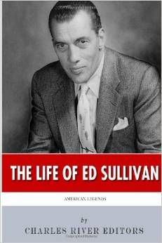 American Legends: The Life of Ed Sullivan by Charles River Editors 
