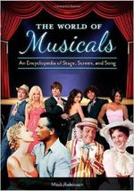 The World of Musicals [2 volumes]: An Encyclopedia of Stage, Screen, and Song 