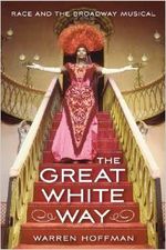 The Great White Way: Race and the Broadway Musical