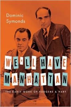 We'll Have Manhattan: The Early Work of Rodgers & Hart  by Dominic Symonds 