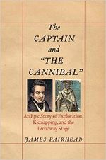The Captain and "the Cannibal": An Epic Story of Exploration, Kidnapping, and the Bro