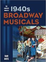 The Complete Book of 1940s Broadway Musicals