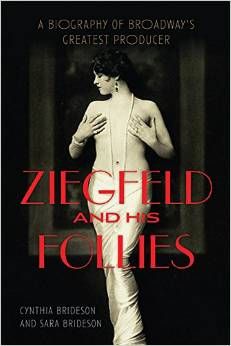 Ziegfeld and His Follies: A Biography of Broadway's Greatest Producer  by Cynthia Brideson 