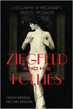Ziegfeld and His Follies: A Biography of Broadway's Greatest Producer