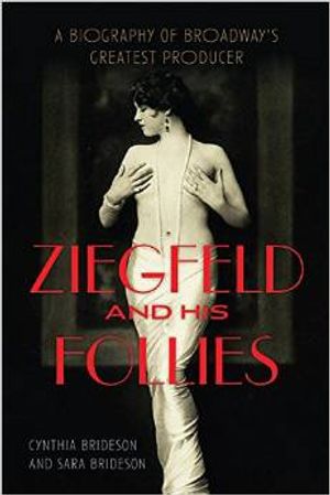 Ziegfeld and His Follies: A Biography of Broadway's Greatest Producer Cover