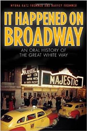 It Happened on Broadway: An Oral History of the Great White Way Cover