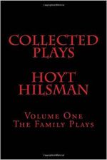Collected Plays Hoyt Hilsman: Volume 1: The Family Plays