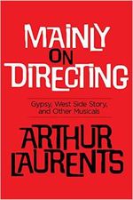 Mainly on Directing: Gypsy, West Side Story, and Other Musicals 