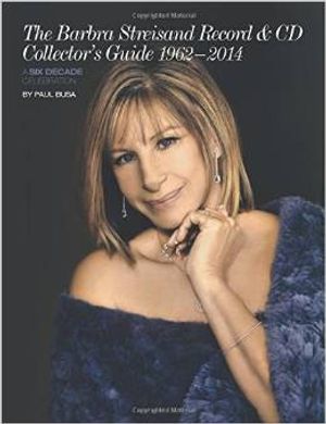 The Barbra Streisand Record & CD Collector's Guide 1962-2014 A Six-Decade Celebration Cover