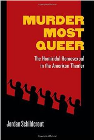 Murder Most Queer: The Homicidal Homosexual in the American Theater  Cover