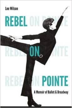 Rebel on Pointe( A Memoir of Ballet & Broadway)[REBEL ON POINTE] by  Lee Wilson 