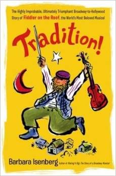 Tradition!( The Highly Improbable Ultimately Triumphant Broadway-To-Hollywood Story of Fiddler on the Roof the World's Most Belo) by  Barbara Isenberg 