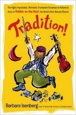 Tradition!( The Highly Improbable Ultimately Triumphant Broadway-To-Hollywood Story o