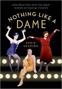 Nothing Like a Dame: Conversations with the Great Women of Musical Theater by  Eddie Shapiro 