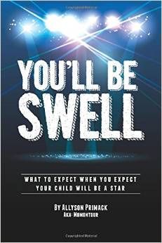 You'll Be Swell!: What To Expect When You Expect Your Child Will Be A Star  by Allyson Ochs Primack 