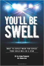 You'll Be Swell!: What To Expect When You Expect Your Child Will Be A Star