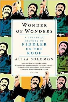 Wonder of Wonders: A Cultural History of Fiddler on the Roof  by  Alisa Solomon