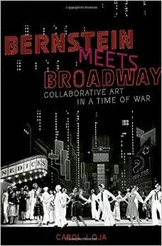 Bernstein Meets Broadway: Collaborative Art in a Time of War  by Carol J. Oja