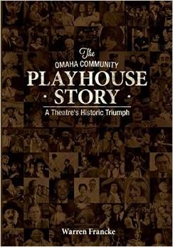 The Omaha Community Playhouse Story: A Theatre's Historic Triumph  by Warren Francke