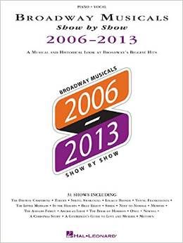 Broadway Musicals Show by Show 2006-2013: A Musical and Historical Look at Broadway's Biggest Hits by  Hal Leonard Corp.