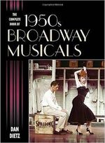By Dan Dietz The Complete Book of 1950s Broadway Musicals