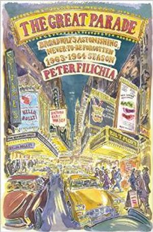 The Great Parade: Broadway's Astonishing, Never-to-Be-Forgotten 1963-1964 Season Cover