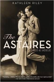 The Astaires: Fred & Adele  by Kathleen Riley