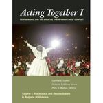 Acting Together I: Performance and the Creative Transformation of Conflict