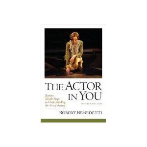 The Actor In You: Sixteen Simple Steps to Understanding the Art of Acting  by Robert Benedetti