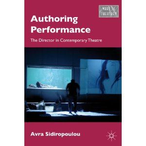 Authoring Performance: The Director in Contemporary Theatre  by Avra Sidiropoulou 