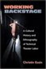Working Backstage: A Cultural History and Ethnography of Technical Theater Labor